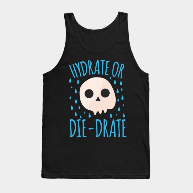 Hydrate Or Die-Drate Tank Top by thingsandthings